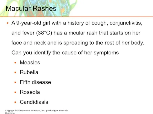 Macular Rashes A 9-year-old girl with a history of cough, conjunctivitis, and