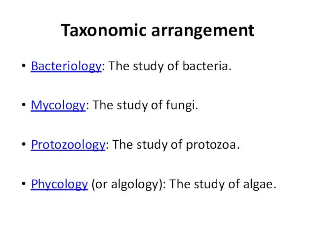 Taxonomic arrangement Bacteriology: The study of bacteria. Mycology: The study of fungi.