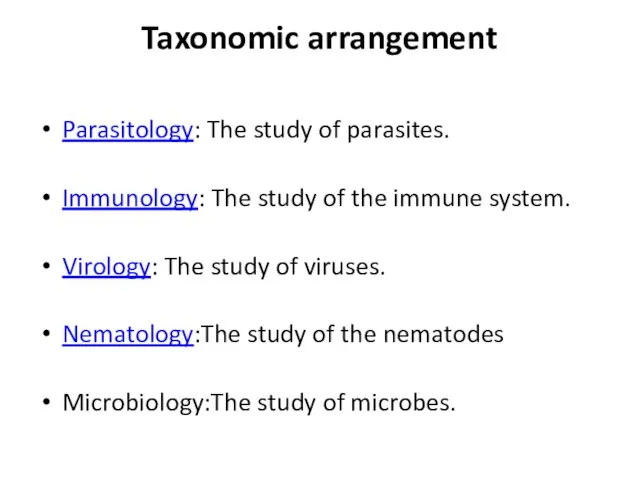 Taxonomic arrangement Parasitology: The study of parasites. Immunology: The study of the