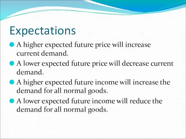 Expectations A higher expected future price will increase current demand. A lower