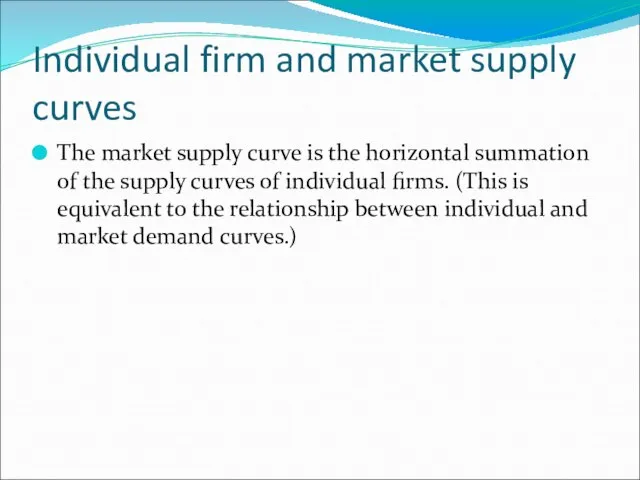Individual firm and market supply curves The market supply curve is the