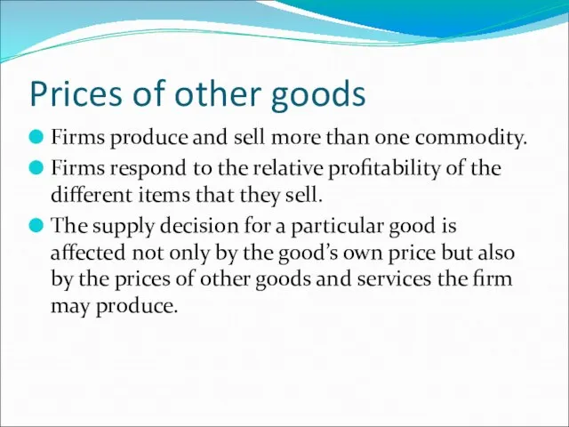 Prices of other goods Firms produce and sell more than one commodity.