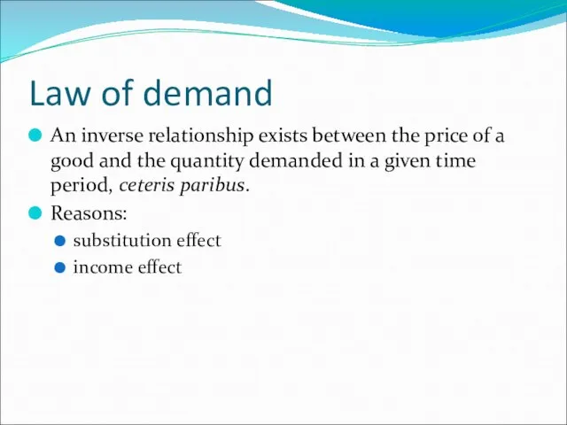 Law of demand An inverse relationship exists between the price of a