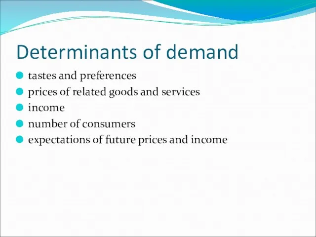 Determinants of demand tastes and preferences prices of related goods and services