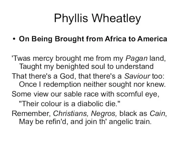 Phyllis Wheatley On Being Brought from Africa to America 'Twas mercy brought