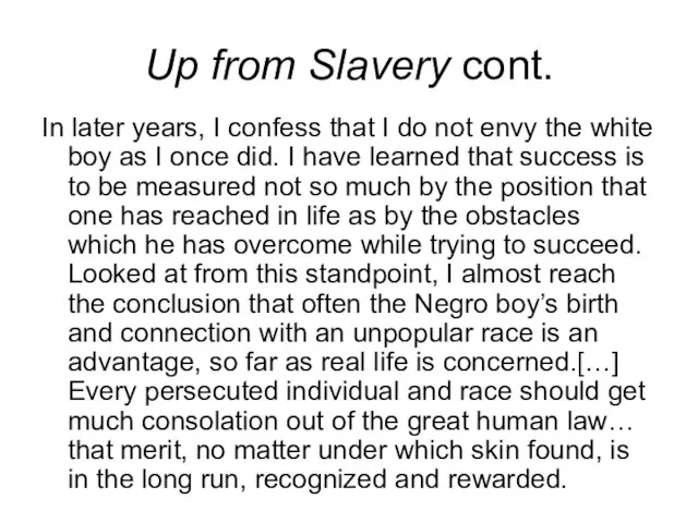 Up from Slavery cont. In later years, I confess that I do