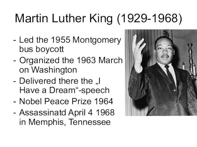 Martin Luther King (1929-1968) Led the 1955 Montgomery bus boycott Organized the