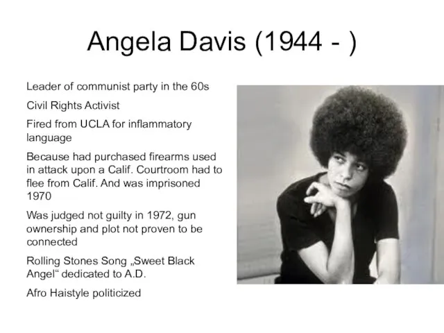 Angela Davis (1944 - ) Leader of communist party in the 60s