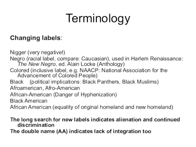 Terminology Changing labels: Nigger (very negative!) Negro (racial label, compare: Caucasian), used