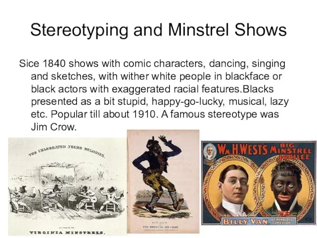 Stereotyping and Minstrel Shows Sice 1840 shows with comic characters, dancing, singing