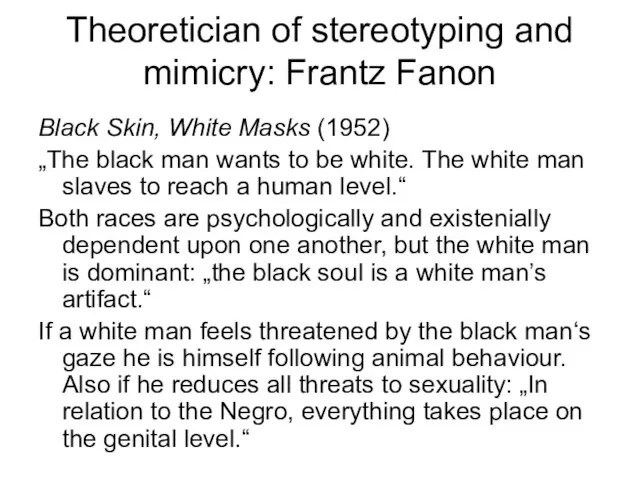 Theoretician of stereotyping and mimicry: Frantz Fanon Black Skin, White Masks (1952)