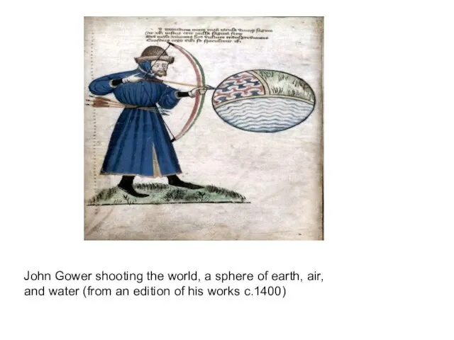 John Gower shooting the world, a sphere of earth, air, and water