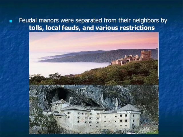 Feudal manors were separated from their neighbors by tolls, local feuds, and