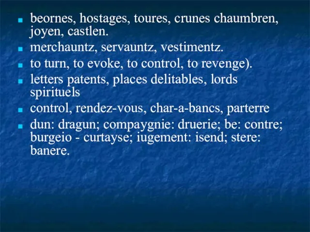 beornes, hostages, toures, crunes chaumbren, joyen, castlen. merchauntz, servauntz, vestimentz. to turn,