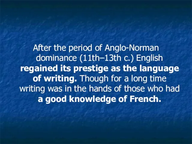 After the period of Anglo-Norman dominance (11th–13th c.) English regained its prestige