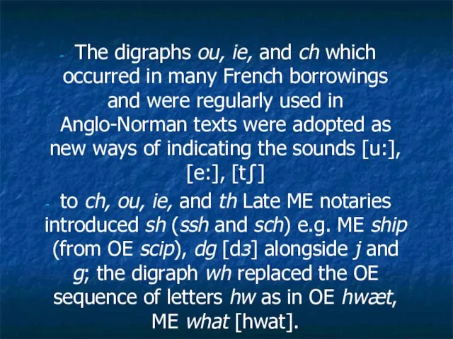 The digraphs ou, ie, and ch which occurred in many French borrowings