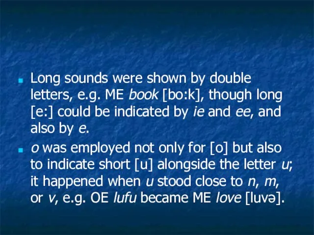 Long sounds were shown by double letters, e.g. ME book [bo:k], though