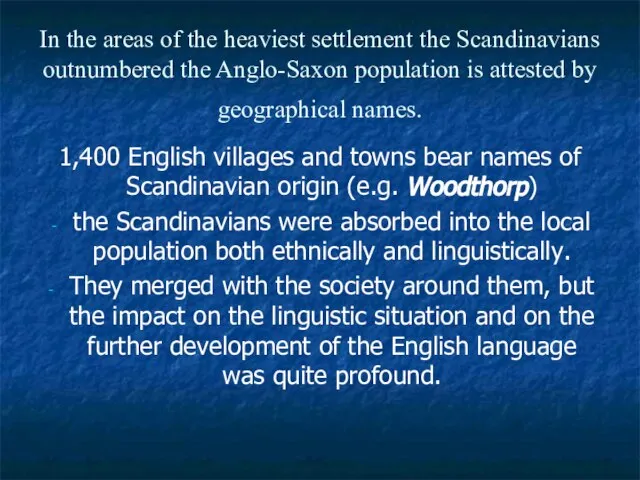 In the areas of the heaviest settlement the Scandinavians outnumbered the Anglo-Saxon