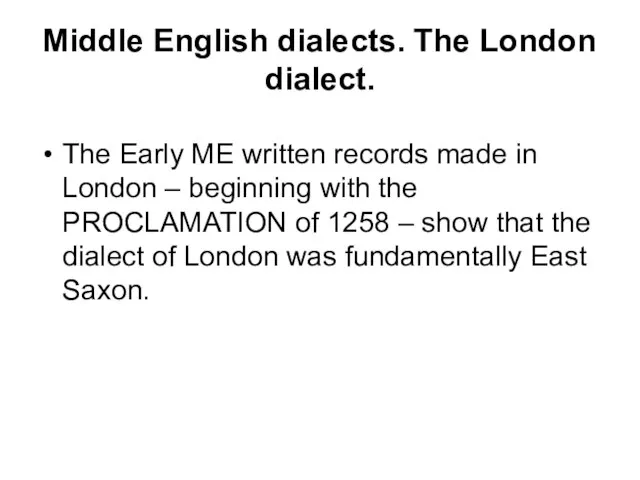 Middle English dialects. The London dialect. The Early ME written records made