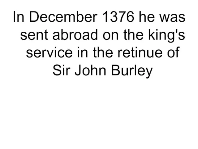 In December 1376 he was sent abroad on the king's service in