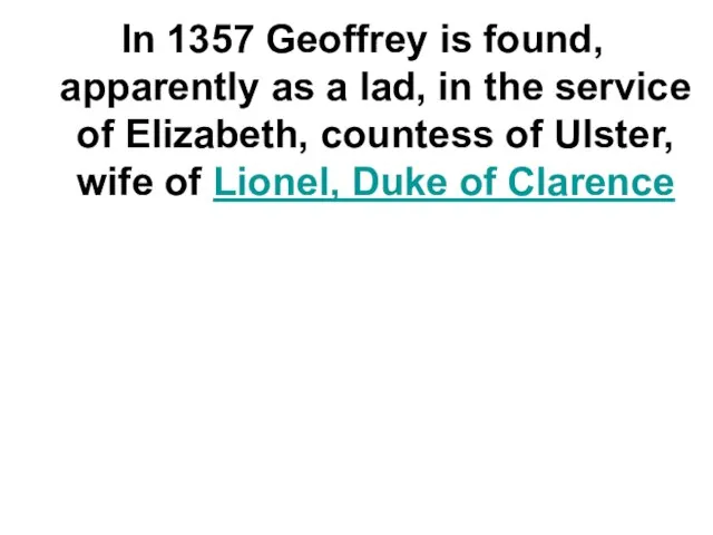 In 1357 Geoffrey is found, apparently as a lad, in the service