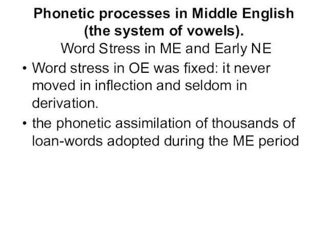Phonetic processes in Middle English (the system of vowels). Word Stress in