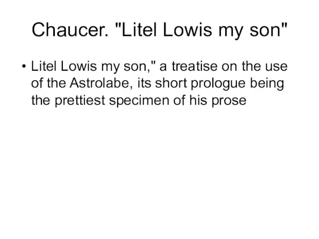 Chaucer. "Litel Lowis my son" Litel Lowis my son," a treatise on