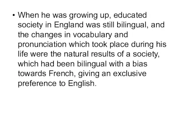 When he was growing up, educated society in England was still bilingual,