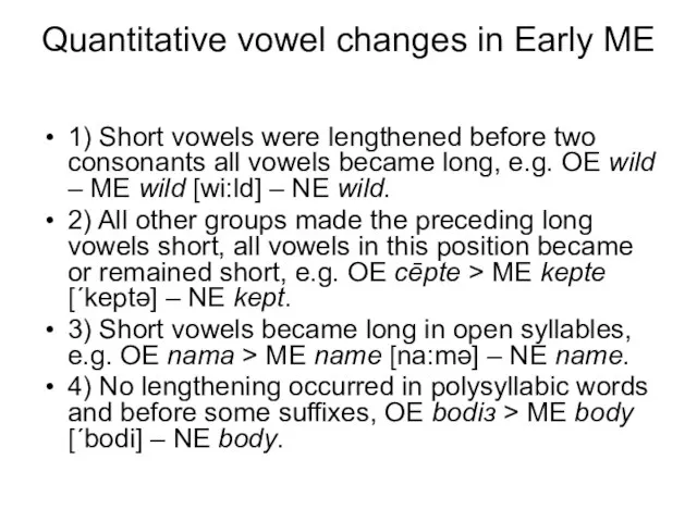 Quantitative vowel changes in Early ME 1) Short vowels were lengthened before