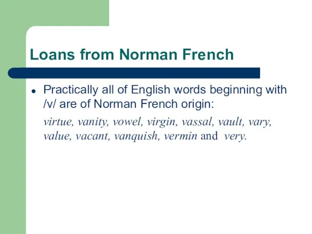 Loans from Norman French Practically all of English words beginning with /v/