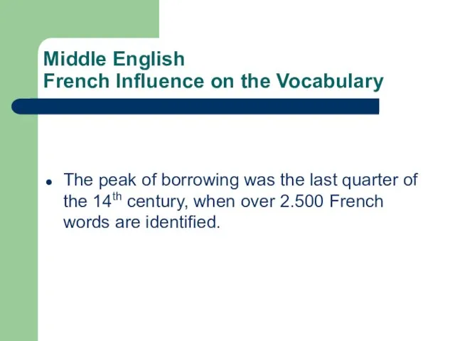 Middle English French Influence on the Vocabulary The peak of borrowing was