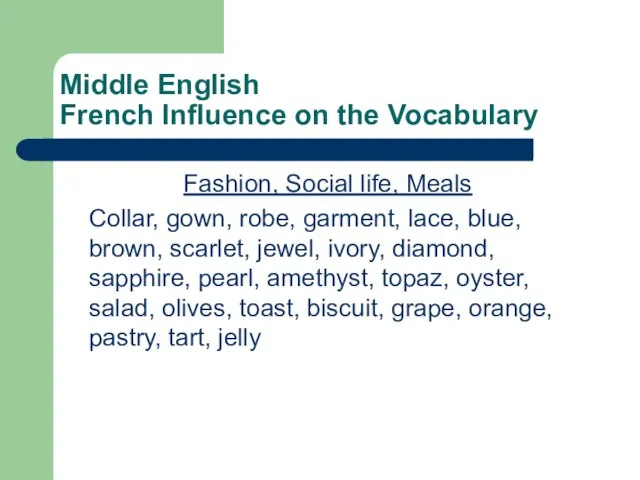 Middle English French Influence on the Vocabulary Fashion, Social life, Meals Collar,