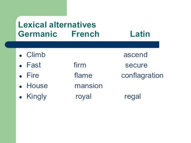 Lexical alternatives Germanic French Latin Climb ascend Fast firm secure Fire flame