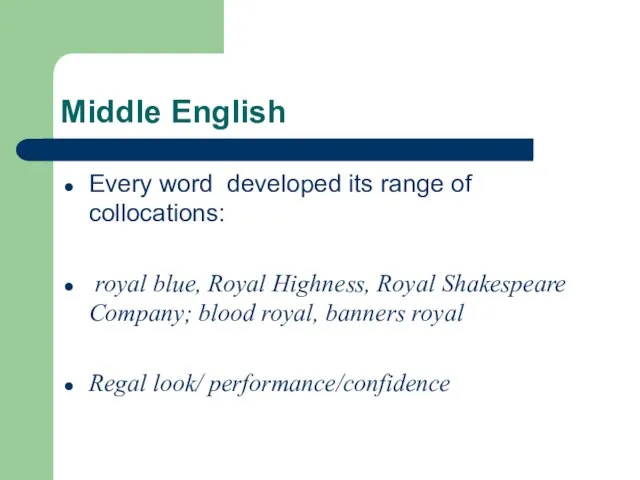 Middle English Every word developed its range of collocations: royal blue, Royal