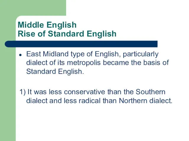 Middle English Rise of Standard English East Midland type of English, particularly