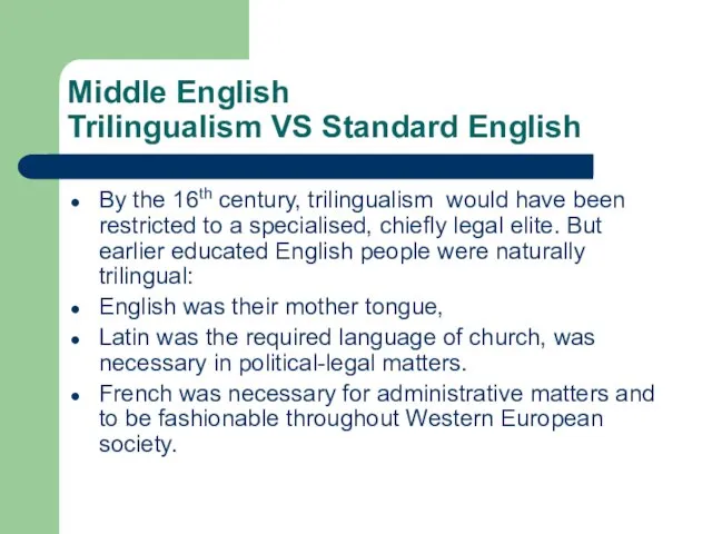 Middle English Trilingualism VS Standard English By the 16th century, trilingualism would