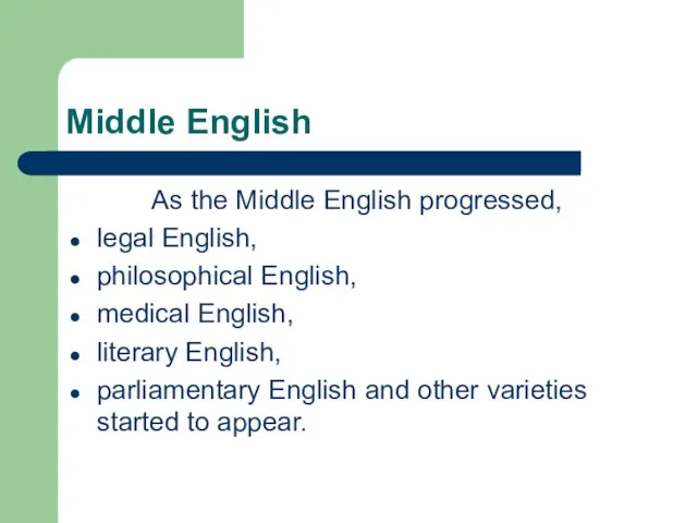 Middle English As the Middle English progressed, legal English, philosophical English, medical