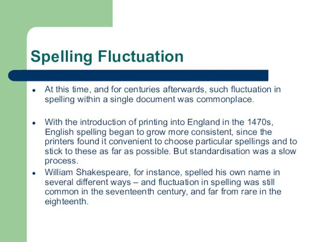 Spelling Fluctuation At this time, and for centuries afterwards, such fluctuation in