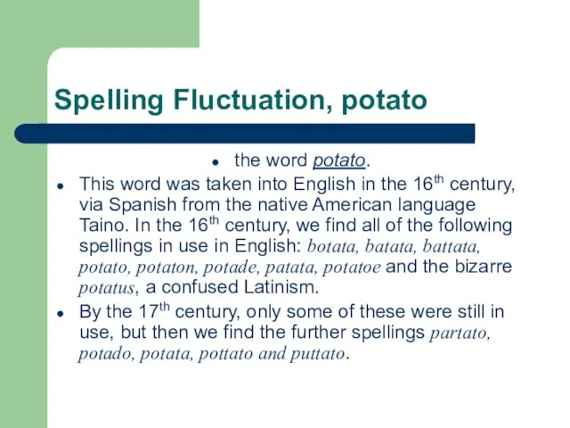 Spelling Fluctuation, potato the word potato. This word was taken into English