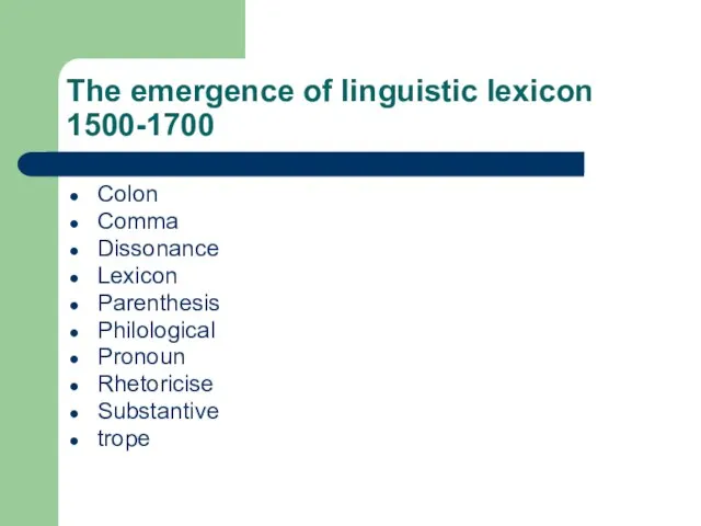 The emergence of linguistic lexicon 1500-1700 Colon Comma Dissonance Lexicon Parenthesis Philological Pronoun Rhetoricise Substantive trope