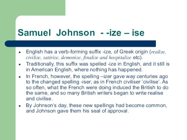 Samuel Johnson - -ize – ise English has a verb-forming suffix -ize,