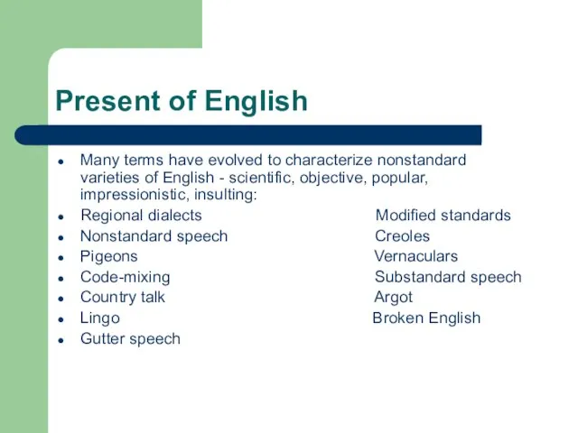 Present of English Many terms have evolved to characterize nonstandard varieties of