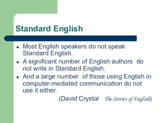 Standard English Most English speakers do not speak Standard English. A significant
