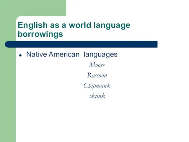 English as a world language borrowings Native American languages Moose Raccoon Chipmunk skunk