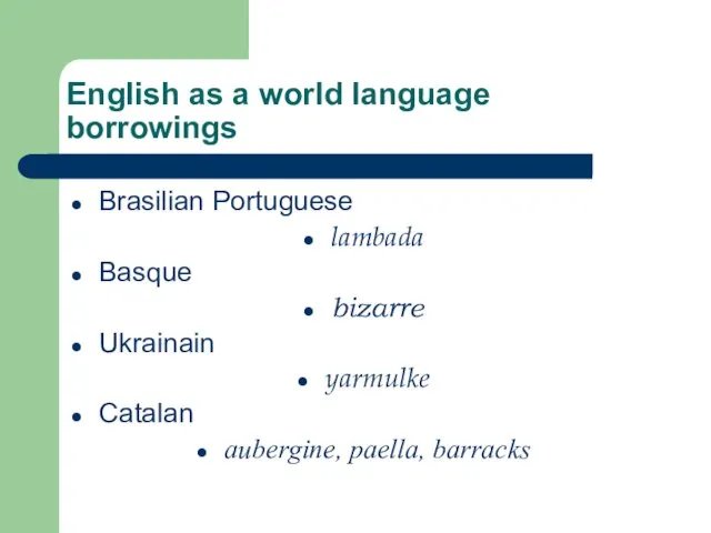 English as a world language borrowings Brasilian Portuguese lambada Basque bizarre Ukrainain