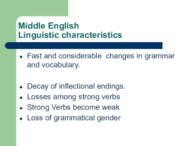 Middle English Linguistic characteristics Fast and considerable changes in grammar and vocabulary.