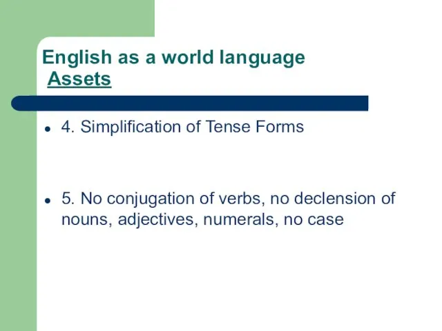 English as a world language Assets 4. Simplification of Tense Forms 5.