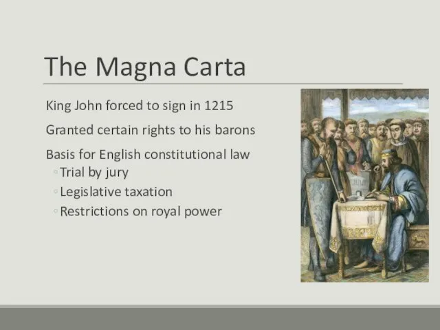 The Magna Carta King John forced to sign in 1215 Granted certain