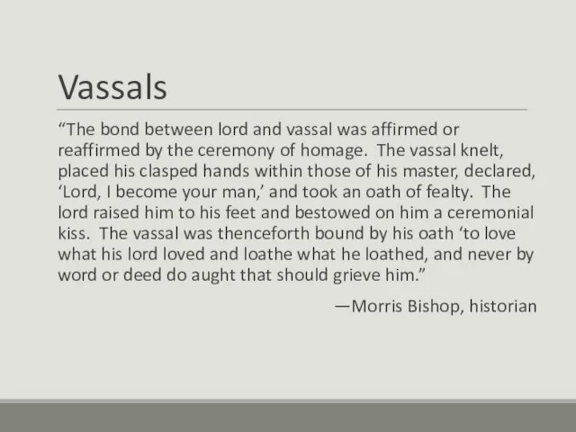 Vassals “The bond between lord and vassal was affirmed or reaffirmed by