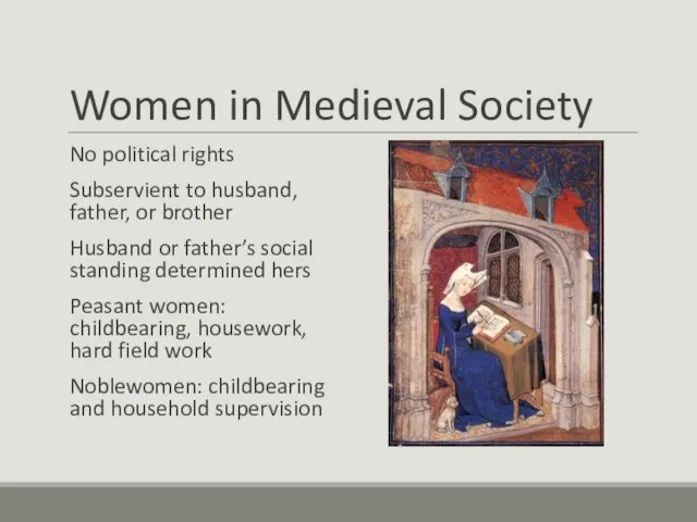 Women in Medieval Society No political rights Subservient to husband, father, or